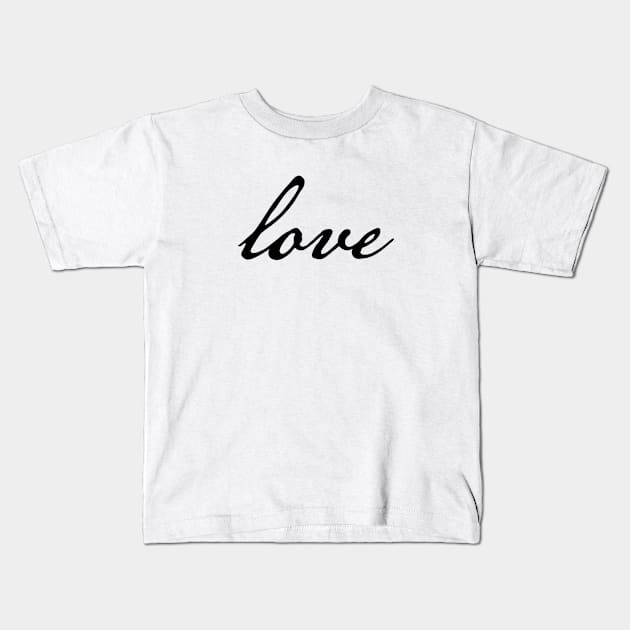 Love Minimal Typography Black Script Kids T-Shirt by ellenhenryart